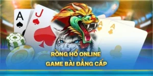 Trò Chơi Dragon Tiger Tại U888 Hướng Dẫn Chi Tiết Và Chiến Thuật Hiệu Quả 2025